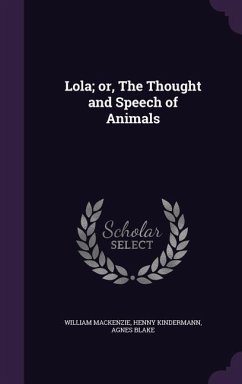 Lola; or, The Thought and Speech of Animals - Mackenzie, William; Kindermann, Henny; Blake, Agnes