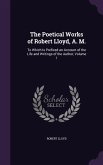 The Poetical Works of Robert Lloyd, A. M.: To Which Is Prefixed an Account of the Life and Writings of the Author, Volume 1