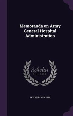 Memoranda on Army General Hospital Administration - Mitchell, Peter [Ed