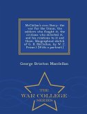 McClellan's own Story: the war for the Union, the soldiers who fought it, the civilians who directed it, and his relations to it and them. (B