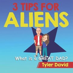 What is a GREAT DAD?: 3 Tips For Aliens - David, Tyler