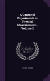 A Course of Experiments in Physical Measurement .. Volume 2