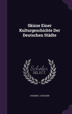 Skizze Einer Kulturgeschichte Der Deutschen Städte - Huscher, Johann C.