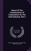 Report Of The Commissioner Of Corporations On The Steel Industry, Part 1