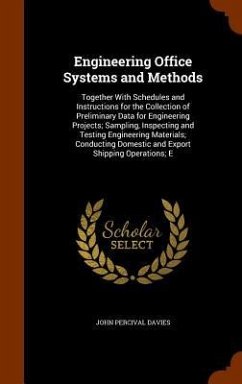 Engineering Office Systems and Methods: Together With Schedules and Instructions for the Collection of Preliminary Data for Engineering Projects; Samp - Davies, John Percival