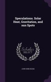 Speculations. Solar Heat, Gravitation, and sun Spots