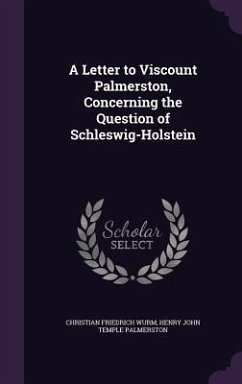 A Letter to Viscount Palmerston, Concerning the Question of Schleswig-Holstein - Wurm, Christian Friedrich; Palmerston, Henry John Temple