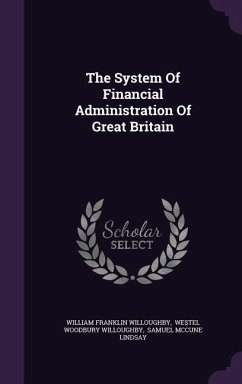 The System Of Financial Administration Of Great Britain - Willoughby, William Franklin