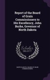 Report of the Board of Grain Commissioners to His Excellency, John Burke, Governor of North Dakota