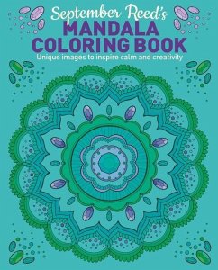 September Reed's Mandala Coloring Book: Unique Images to Inspire Calm and Creativity - Reed, September