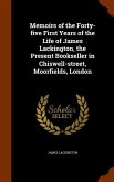 Memoirs of the Forty-five First Years of the Life of James Lackington, the Present Bookseller in Chiswell-street, Moorfields, London