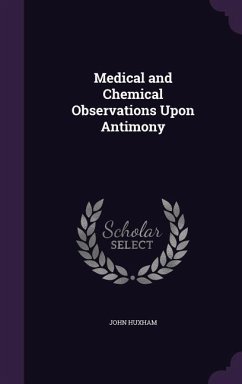 Medical and Chemical Observations Upon Antimony - Huxham, John