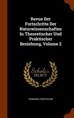 Revue Der Fortschritte Der Naturwissenschaften In Theoretischer Und Praktischer Beziehung, Volume 2 - Klein, Hermann Joseph