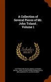 A Collection of Several Pieces of Mr. John Toland; Volume 1