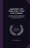 Legal Ethics. The Unity of law. There is one Lawgiver: A Course of Lectures, Introductory to one on Legal Ethics, Delivered to the First law Class, 18
