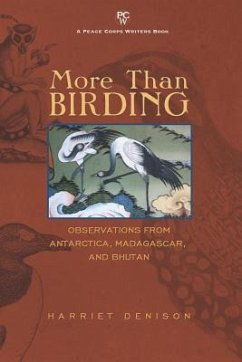 More Than Birding: Observations from Antarctica, Madagascar, and Bhutan - Denison, Harriet