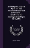 Best's Special Report Upon the San Francisco Losses and Settlements ... Involved in the Conflagration of April 18-21, 1906