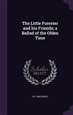 The Little Forester and his Friends; a Ballad of the Olden Time - Sewell