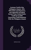 Customs Tariff of the Philippine Islands, 1909, With Index and Repertory, and Appendix Including Extract From United States Tariff law of 1909 Concerning Tariff Relations With the Philippine Islands