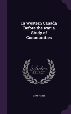 In Western Canada Before the war; a Study of Communities - Mitchell, E B