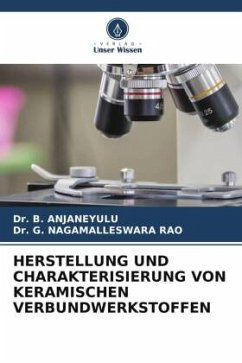 HERSTELLUNG UND CHARAKTERISIERUNG VON KERAMISCHEN VERBUNDWERKSTOFFEN - ANJANEYULU, Dr. B.;NAGAMALLESWARA RAO, Dr. G.