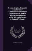 Recent English Domestic Architecture = Architecture Domestique Anglais de nos Jours = Neueste Beispiele des Modernen Wohnhauses in England Volume 4