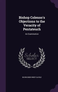 Bishop Colenso's Objections to the Veracity of Pentateuch - Savile, Bourchier Wrey