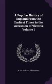 A Popular History of England From the Earliest Times to the Accession of Victoria Volume 1