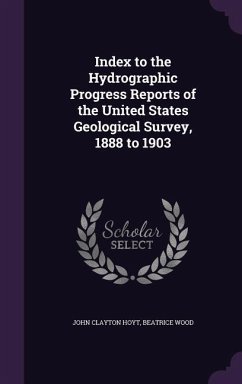 Index to the Hydrographic Progress Reports of the United States Geological Survey, 1888 to 1903 - Hoyt, John Clayton; Wood, Beatrice