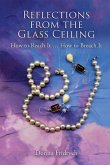 Reflections from the Glass Ceiling: How to Reach It ... How to Breach It