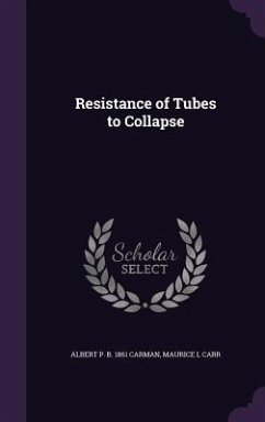 Resistance of Tubes to Collapse - Carman, Albert P. B. 1861; Carr, Maurice L.