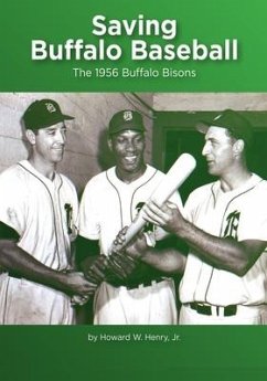 Saving Buffalo Baseball: 1956 Buffalo Bisons - Henry, Howard W.