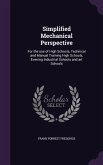 Simplified Mechanical Perspective: For the use of High Schools, Technical and Manual Training High Schools, Evening Industrial Schools and art Schools