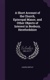 A Short Account of the Church, Episcopal Manor, and Other Objects of Interest in Bosbury, Herefordshire