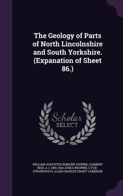 The Geology of Parts of North Lincolnshire and South Yorkshire. (Expanation of Sheet 86.) - Ussher, William Augustus Edmond; Reid, Clement; Jukes-Browne, A J