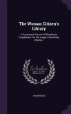 The Woman Citizen's Library: A Systematic Course Of Reading In Preparation For The Larger Citizenship, Volume 1