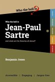 Who the Hell is Jean-Paul Sartre?: and what are his theories all about?