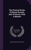 The Poetical Works Of Henry Howard, Earl Of Surrey. With A Memoir