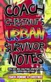 Coach Chestnut's Urban Survival Notes: Real Life, Real Solutions, Raw Emotions, Applicable Actions