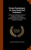 Future Punishment, Or, Does Death End Probation?: Materialism, Immortality of the Soul; Conditional Immortality Or Annihilationism; Universalism Or Re