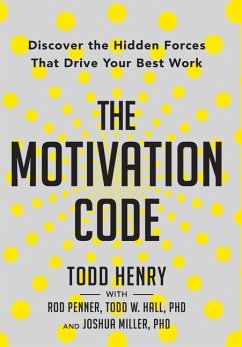 The Motivation Code: Discover The Hidden Forces That Drive Your Best Work - Henry, Todd; Penner, Rod; Hall, Todd W.