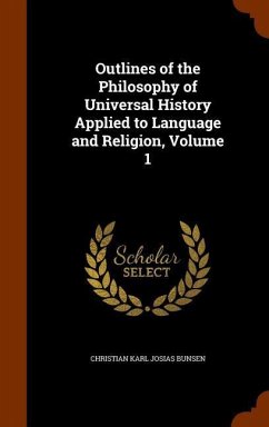 Outlines of the Philosophy of Universal History Applied to Language and Religion, Volume 1 - Bunsen, Christian Karl Josias