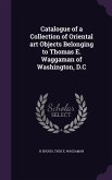 Catalogue of a Collection of Oriental art Objects Belonging to Thomas E. Waggaman of Washington, D.C
