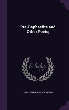 Pre-Raphaelite and Other Poets; - Erskine, John; Hearn, Lafcadio