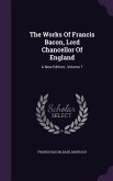 The Works Of Francis Bacon, Lord Chancellor Of England