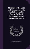 Memoirs of the Lives and Characters of the Right Honourable George Baillie of Jerviswood, and of Lady Grisell Baillie