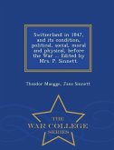 Switzerland in 1847, and its condition, political, social, moral and physical, before the War ... Edited by Mrs. P. Sinnett. - War College Series