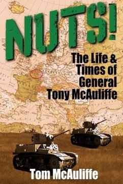 Nuts!: The Life & Times of General Tony McAuliffe - McAuliffe, Tom