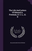 The Life And Letters Of Edward A. Freeman, D. C. L., Ll. D
