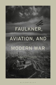 Faulkner, Aviation, and Modern War - Zeitlin, Michael Faulkner, Aviation, and Modern War - Zeitlin, Michael